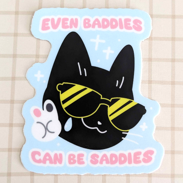 My Dear Cat - Baddies Can Be Saddies 3" Sticker